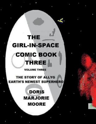 Kniha The Girl In Space Comic Book Two: The Story of AllyG - Earth's Newest Superhero Doris Marjorie Moore