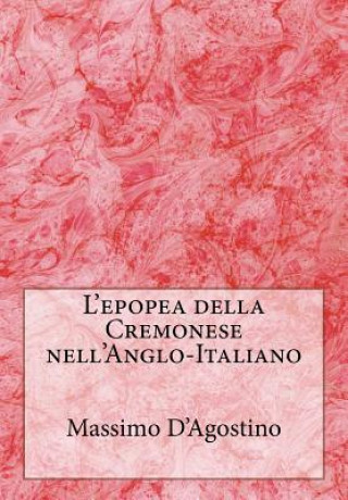 Kniha L'Epopea Della Cremonese Nell'anglo-Italiano Massimo D'Agostino