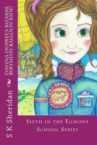 Kniha Davina Dupree's Bizarre Birthday Balloon Ride!: Sixth In The Egmont School Series S K Sheridan