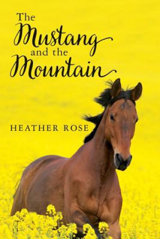 Kniha The Mustang and the Mountain Heather Rose