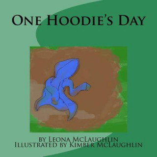 Kniha One Hoodie's Day: Story Book Leona McLaughlin