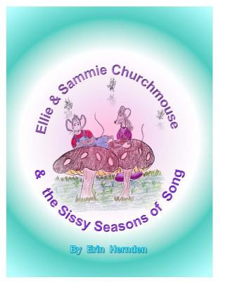 Carte Ellie & Sammie Churchmouse & the Sissy Season of Songs: A Story of the Wee Wide Variety with Singularly Beautiful Music Mrs Erin Hernden