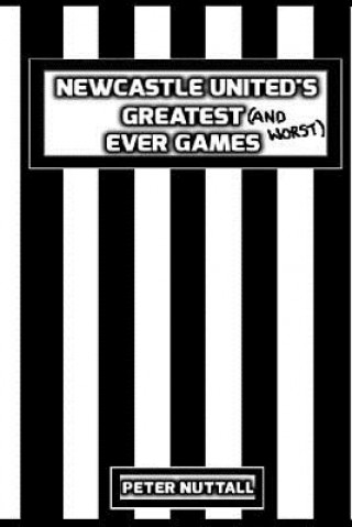 Carte Newcastle United's Greatest Ever Games Peter Nuttall