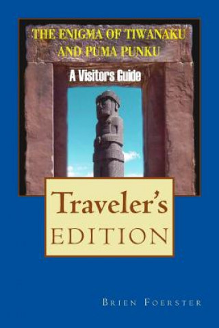 Книга The Enigma Of Tiwanaku And Puma Punku: A Visitor's Guide Brien Foerster