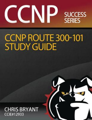 Carte Chris Bryant's CCNP ROUTE 300-101 Study Guide Chris Bryant