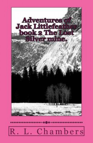 Kniha Adventures of Jack Littlefeather book 2 The Lost Silver mine.: The Lost Silver mine. R L Chambers