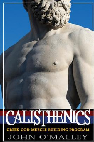 Könyv Calisthenics: 2.0: Greek God Muscle Building - The Ultimate Calisthenics Workout John O'Malley