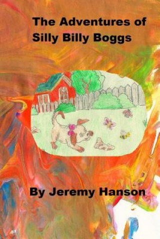 Knjiga The Adventures of Silly Billy Boggs Jeremy J Hanson