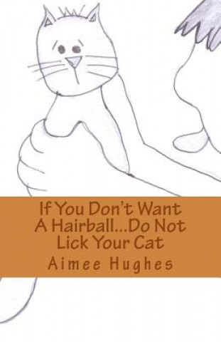 Książka If You Don't Want A Hairball...Do Not Lick Your Cat Aimee Hughes