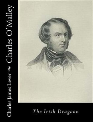 Kniha Charles O'Malley: The Irish Dragoon Charles James Lever