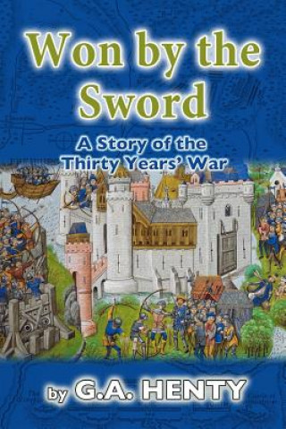 Książka Won by the Sword: A Story of the Thirty Years' War G. A. Henty