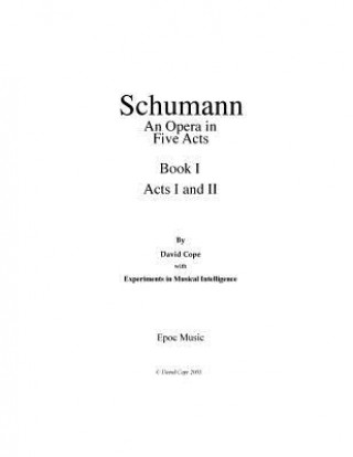 Carte Schumann (An Opera in Five Acts) Book 1: (After Schumann) David Cope