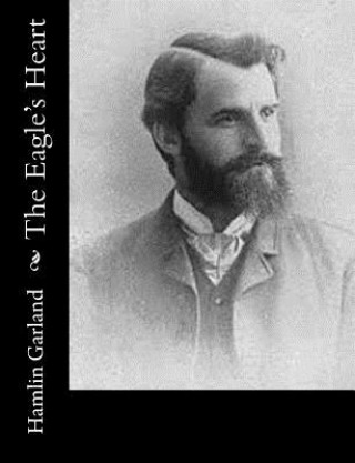 Книга The Eagle's Heart Hamlin Garland