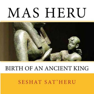 Buch Mas Heru: The Birth of an Ancient King Seshat Sat'heru