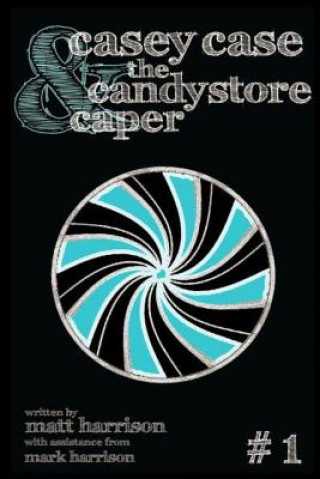 Carte Casey Case and the Candy Store Caper Mark Harrison