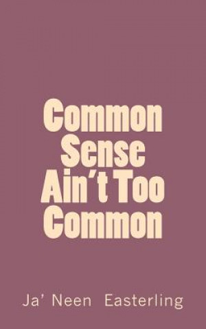 Kniha Common Sense Ain't Too Common Ja' Neen Easterling