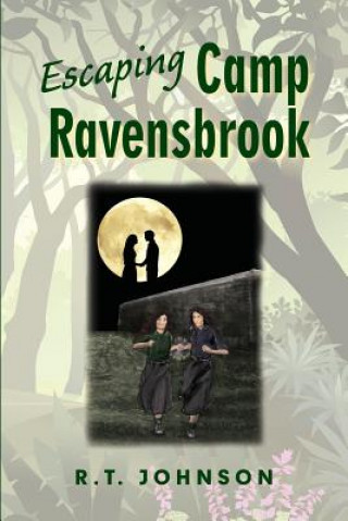Könyv Escaping Camp Ravensbrook MR Richard T Johnson