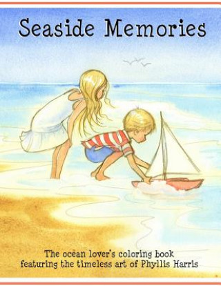 Książka Seaside Memories: The ocean lover's coloring book: The ocean lover's coloring book Phyllis Harris