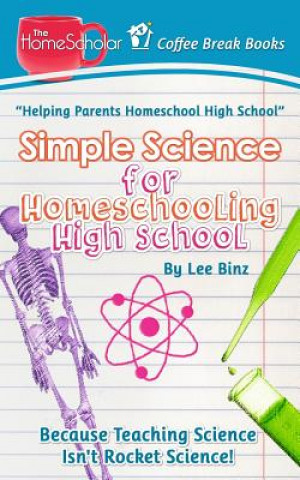 Kniha Simple Science for Homeschooling High School Lee Binz