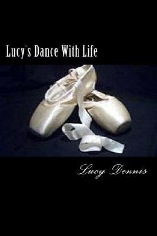 Kniha Lucy's Dance With Life MS Lucy Dennis