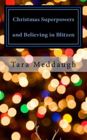 Książka Christmas Superpowers and Believing in Blitzen: A One-Act Children's Play Tara Meddaugh