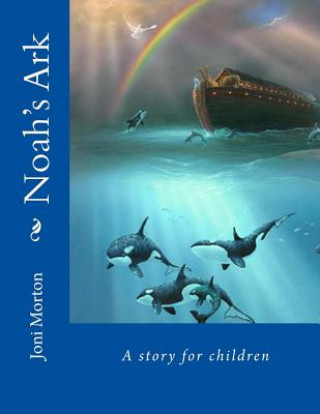 Carte Noah's Ark: A story for children Joni Morton