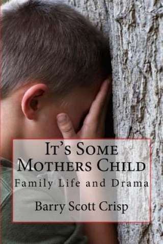 Carte It's Some Mothers Child: Family Life and Drama MR Barry Scott Crisp