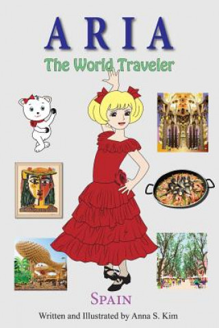 Kniha Aria the World Traveler: Spain: fun and educational children's picture book for age 4-10 years old Anna Kim