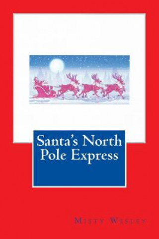 Книга Santa's North Pole Express Misty Lynn Wesley