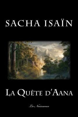 Kniha La Quete d'Aana: Livre I: La Naissance Sacha Isain