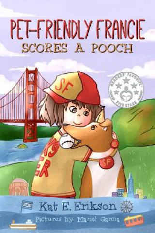 Kniha Pet-Friendly Francie Scores a Pooch: (A children's animal story about a girl and her rescue dog) Kat E Erikson