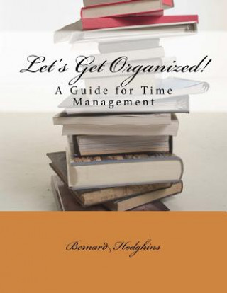 Книга Let's Get Organized! A Guide for Time Management Bernard F Hodgkins