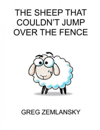 Книга The Sheep That Coundn't Jump Over The Fence Greg Zemlansky