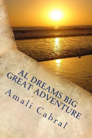 Kniha Al Dreams Big Great Adventure: A Hitchhiker's Journey Through Self-Healing Amali Cabral