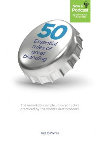 Kniha 50 Essential Rules of Great Branding: Simple, inspired practices used by some of the world's best branders. Tad Dewree