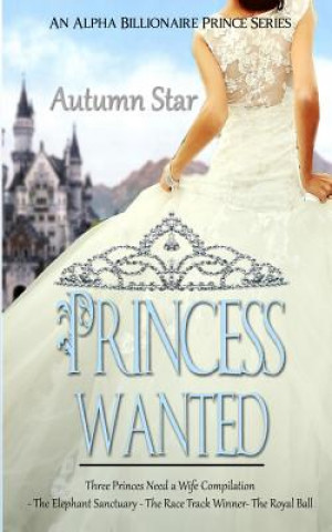 Book Princess Wanted: An Alpha Billionaire Prince Trilogy Autumn Star