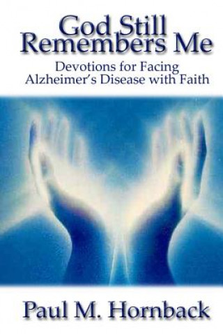 Kniha God Still Remembers Me: Devotions for Facing Alzheimer's Disease with Faith Paul M Hornback