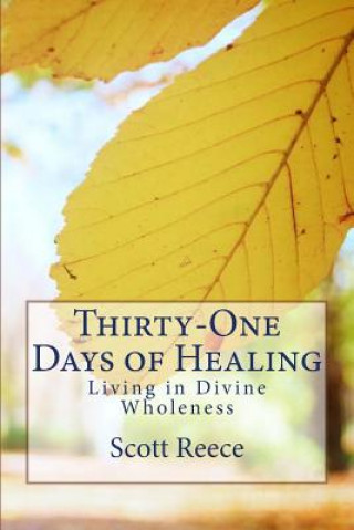 Kniha 31 Days of Healing: Living in the Fullness of God's Purposes Scott Reece