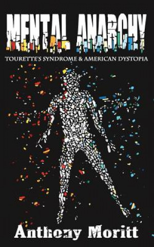 Книга Mental Anarchy: Tourette's Syndrome and American Dystopia Anthony Moritt