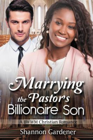 Book Marrying The Pastor's Billionaire Son: A BWWM Christian Love Story Shannon Gardener