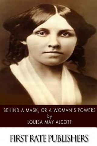 Kniha Behind a Mask, or a Woman's Power Louisa May Alcott