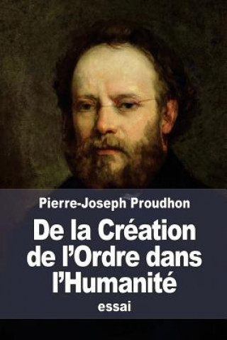 Knjiga De la Création de l'Ordre dans l'Humanité: ou Principes d'organisation politique Pierre-Joseph Proudhon