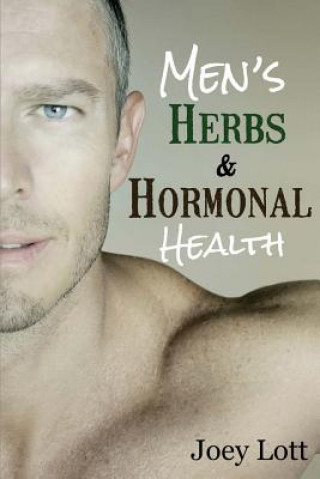 Книга Men's Herbs and Hormonal Health: Testosterone, BPH, Alopecia, Adaptogens, Prosta Joey Lott