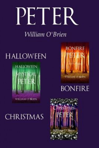 Kniha Halloween Mystical Peter, Bonfire Peter, Christmas Peter: Tiny Thoughts - Vol 11-13: Peter: A Darkened Fairytale William O'Brien