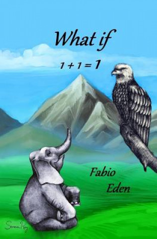 Knjiga What if 1+1=1 Dr Fabio Eden