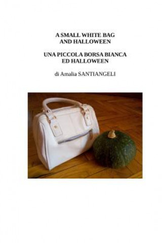 Könyv A small white bag and Halloween: Una piccola borsa bianca ed Halloween Amalia Santiangeli