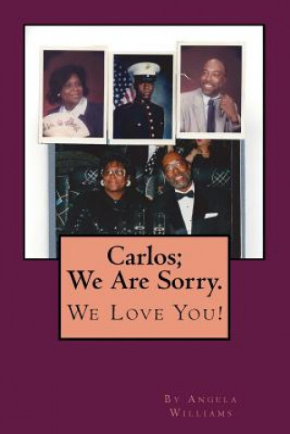 Kniha Carlos; We Are Sorry. We Love You!: I'm Homeless: Please Buy My Poetry Book- Luv Angie Angela C Williams