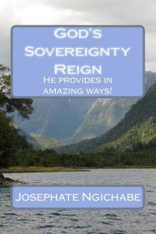 Kniha God's Sovereignty Reign: He provides in amazing ways! Josephate Ngichabe