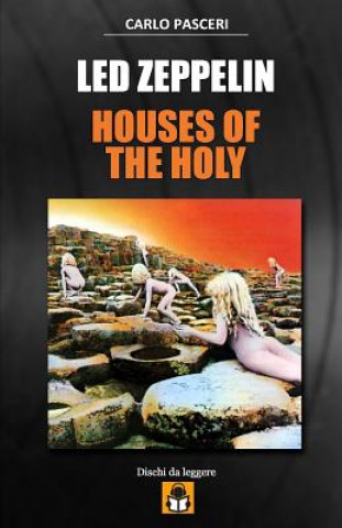 Carte Led Zeppelin - Houses of the Holy: Guida All'ascolto Carlo Pasceri