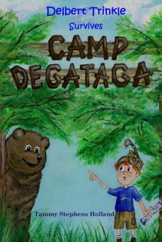 Kniha Delbert Trinkle Survives Camp Degataga: Book 2 of The Delbert Trinkle Series Tammy Stephens Holland